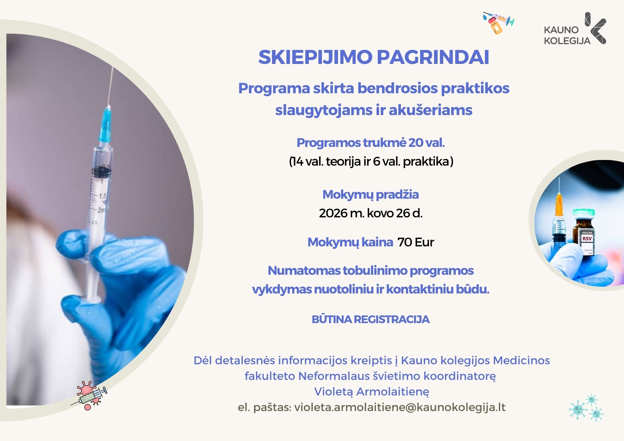 Informacinis plakatas apie mokymus „Skiepijimo pagrindai“, skirtus bendrosios praktikos slaugytojams ir akušeriams. Programos trukmė 20 valandų, iš jų 14 valandų teorijos ir 6 valandos praktikos. Mokymų pradžia 2026 m. kovo 26 d., kaina 70 eurų. Programa vyks nuotoliniu ir kontaktiniu būdu, būtina registracija. Plakate matoma ranka su pirštine, laikanti švirkštą.