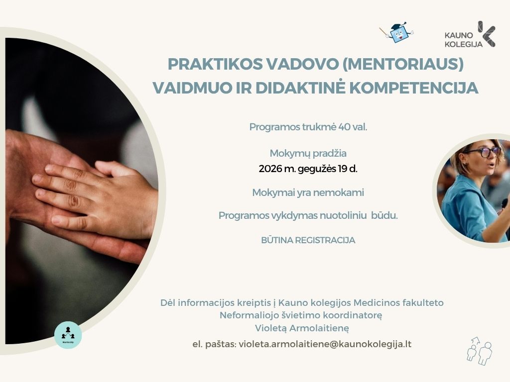 Informacinis plakatas apie mokymų programą „Praktikos vadovo (mentoriaus) vaidmuo ir didaktinė kompetencija“. Programos trukmė 40 valandų, mokymų pradžia 2026 m. gegužės 19 d. Mokymai nemokami, vyks nuotoliniu būdu, būtina registracija. Dėl informacijos nurodytas kontaktas Kauno kolegijos Medicinos fakultete. Plakate matomos viena ant kitos uždėtos rankos ir žmogus, kalbantis auditorijai.